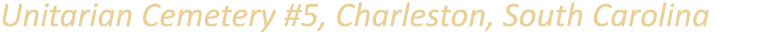 Unitarian Cemetery #5, Charleston, South Carolina